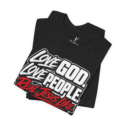 Love God. Love People On Fire — “Real Jesus Like” Christian Faith T‑Shirt