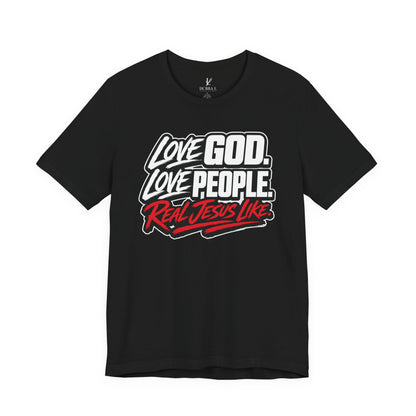 Love God. Love People On Fire — “Real Jesus Like” Christian Faith T‑Shirt