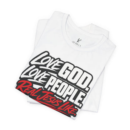 Love God. Love People On Fire — “Real Jesus Like” Christian Faith T‑Shirt