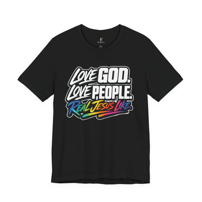 Love God. Love People. Tee — "Real Jesus Like" Christian Faith T-Shirt