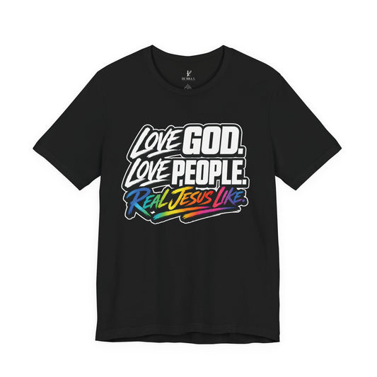 Love God. Love People. Tee — "Real Jesus Like" Christian Faith T-Shirt