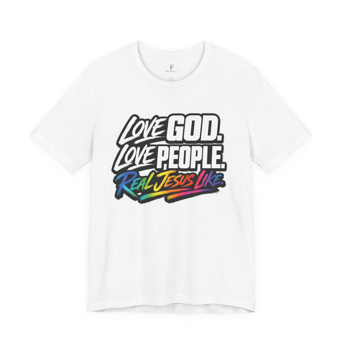 Love God. Love People. Tee — "Real Jesus Like" Christian Faith T-Shirt