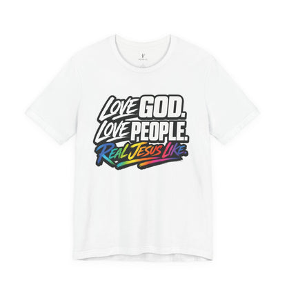 Love God. Love People. Tee — "Real Jesus Like" Christian Faith T-Shirt